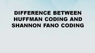 Difference between Huffman Coding and Shannon Fano Coding || Huffman Coding vs Shannon Fano Coding