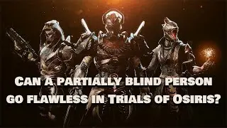 Can a partially blind person go flawless in Trials of Osiris? | Destiny 2