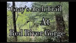 Gray&rsquo;s Arch at Red River Gorge