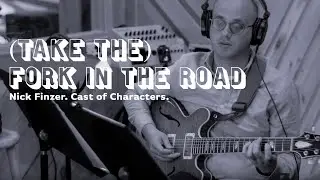 (Take the) Fork in the Road - Nick Finzer's Hear & Now from Cast of Characters