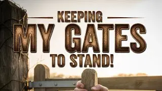 Keeping My Gates To Stand!