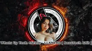 LKD - WHATS UP YEAH 3x #SELFIE - LLKNVRD [BassTech Edit] LKD SET⁴ 2K25