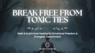 Break Free from Toxicity | Reiki + Subliminal Healing for Emotional Freedom & Energetic Detachment