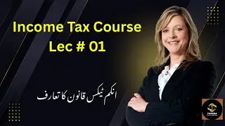 Income Tax Course | Lecture 1 Introduction & Basic Concepts (Pakistan) | Income Tax Law Explained