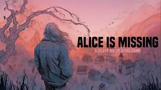 Alice is Missing: A Silent Role Playing Game