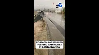 Road collapses into rushing rain water in Santa Clarita during Hilary