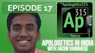 Apologetics in India with Jacob Varghese, Episode 017