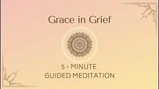 Grace in Grief | 5-Minute Guided Meditation