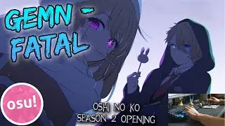 (osu!) Fatal - GEMN, Tatsuya Kitani | OSHI NO KO SEASON 2 OPENING!