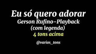 Eu só quero adorar - Gerson Rufino playback oficial 4 tons acima (com legenda)
