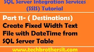 SSIS Tutorial Part 11-Create Fixed Width Text File with DateTime from SQL Server Table