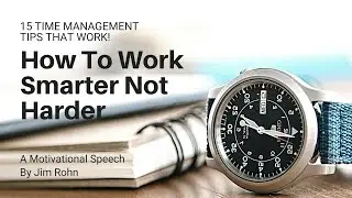 How To Work Smarter Not Harder(part 1)-15 Time Management Strategies that work By Jim Rohn