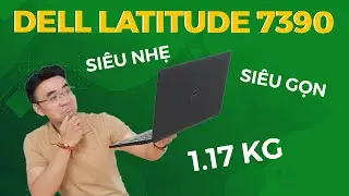 Dell Latitude 7390 - Ông Vua Phân Khúc 6-8 Triệu Của Năm 2024! Ultrabook Siêu Nhỏ, Gọn, Nhẹ 1,17kg