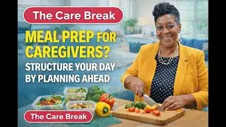 Episode 5 - How a care giver can do MEAL PREPS to help structure there day