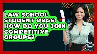 Law School Student Orgs: How Do You Join Competitive Groups? - Law School Prep Hub
