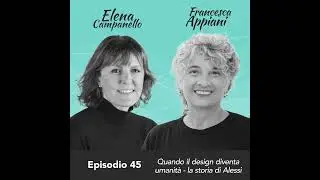 Ep. 45 Elena Campanello e Francesca Appiani su quando il design diventa umanità - la storia di Al...