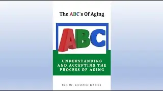 The ABC's of Aging: Understanding and Accepting the Process of Aging.