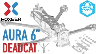 Foxeer Aura 6&rdquo; inch DEADCAT FPV frame unboxing
