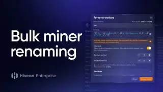 Managing thousands of miners: Bulk renaming with Hiveon Enterprise