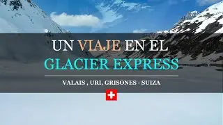 Un viaje en el Glacier Express, el tren rápido más lento del mundo (y uno de los más caros)