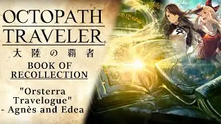 [ENG Subs] Octopath Traveler: CotC | Orsterra Travelogue - Edea and Agn&egrave;s