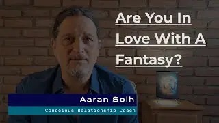 Are You In Love With A Fantasy? How to Avoid Idealization and Losing Your Voice in Relationship