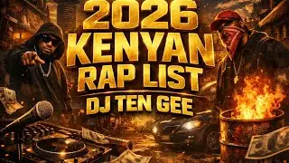 2026_KENYAN_RAP_LIST__DJ_TEN GEE FT WAKADINALI,TOXIC LYRIKALI,DANYTOX INTRONIX,KHALIGRAPH JONES