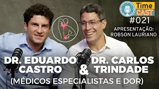 DR. CARLOS TRINDADE E DR. EDUARDO CASTRO [MÉDICO DA DOR] - Timecast #021 - CANAL ROBSON LAURIANO