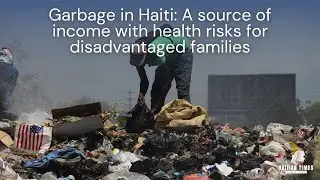 Garbage in Haiti: A daily management struggle, a means to survive for many