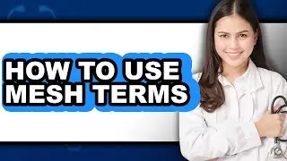 How to Use Mesh Terms - Easy Guide
