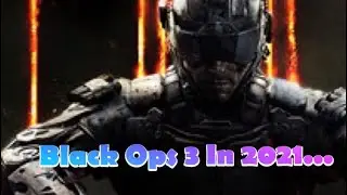 BLACK OPS 3 IN 2021...
