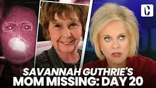 SAVANNAH GUTHRIE'S MOM MISSING: DAY 20