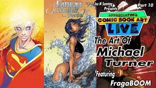 Appreciating Comic Book Art Live!  Part 10: The Art Of Michael Turner W/Dan Fraga and Sean Ahrendt