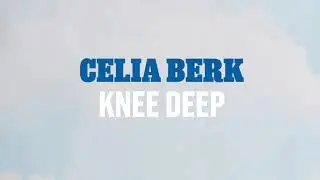 Celia Berk -- Knee Deep (Official Lyric Video)