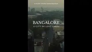 BANGALORE: A CITY OF LOST LAKES - SPECIAL FESTIVAL MENTION- 12TH BANGALORE SHORTS FILM FESTIVAL 2023