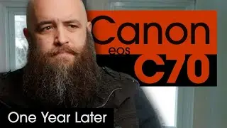 Canon C70 - ONE YEAR REVIEW