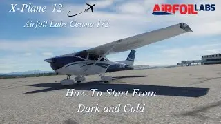 🔧 X-Plane 12 How to Start the AirfoilLabs Cessna 172 from Cold & Dark &ndash; No Engine Menu Needed! ✈️