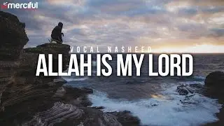 Allah is My Lord - Beautiful Vocal Nasheed