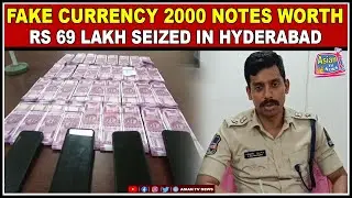 Fake Currency 2000 Notes worth Rs 69 Lakh Seized in Hyderabad | Asian Tv News