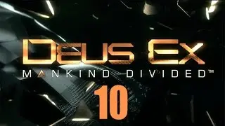 Deus Ex: Mankind Divided - Прохождение pt10 - SM05: 