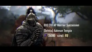 BDO 310 AP Warrior Succession [Dehkia] Aakman Temple (26000) Lvl 2 scroll