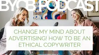 Change My Mind About Advertising! How to Be an Ethical Copywriter
