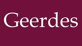 How to Pronounce ''Geerdes'' Correctly in German