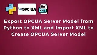 Export OPC-UA Server Model from Python to XML and Import XML to Create OPC-UA Server Model | IoT |