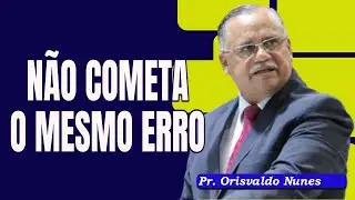 #107 - Pr. Orisvaldo Nunes - Escute Isso Para Não Errar Também