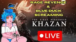 The First Berserker: Khazan &ndash; RAGE, REVENGE & BLUE DUCK SCREAMING - CantDoGames Live Stream #7