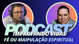 F&Eacute; OU MANIPUL&Ccedil;&Atilde;O NOS CULTOS ! | PODCAST IMPACTANDO VIDAS.- #PODCASTIMPACTANDOVIDAS -