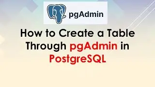 How to Create a Table Through pgAdmin in PostgreSQL | Step-by-Step Tutorial