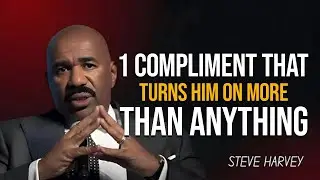 1 COMPLIMENT THAT TURNS HIM ON MORE THAN ANYTHING | Steve Harvey Motivation