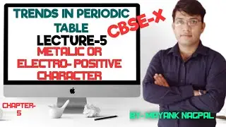 Trends of Metallic character, ( in periods & groups),lecture -5 , chapter-5, CBSE-X